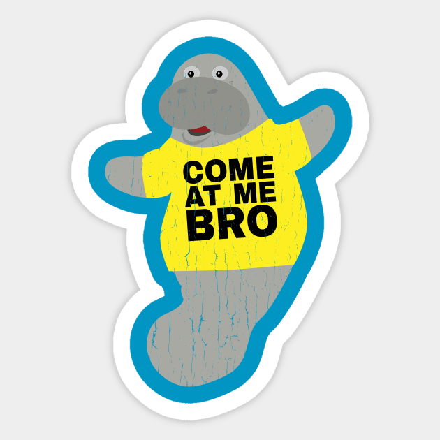 Come at me Bro Manatee In Novelty Tee Distressed Edition Sticker by Brobocop